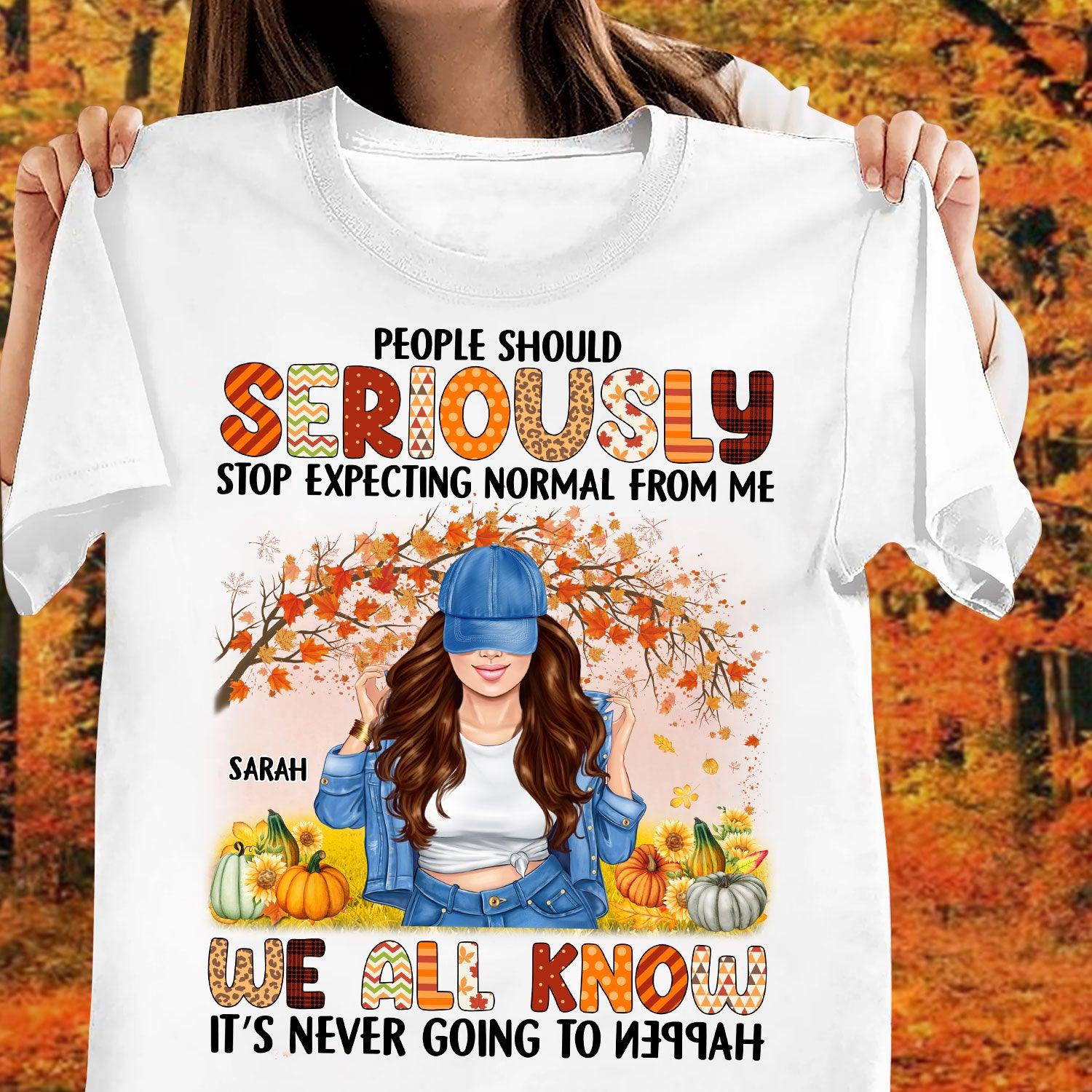 People Should Seriously Stop Expecting Normal From Me We All Know It s Never Going To Happen Grandma Personalized Shirt, Personalized Gift for Nana, Grandma, Grandmother, Grandparents – TS136PS14 Hot on Sale